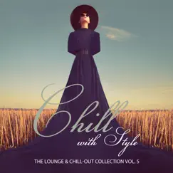 Chill with Style - The Lounge & Chill-Out Collection, Vol. 5 by Various Artists album reviews, ratings, credits