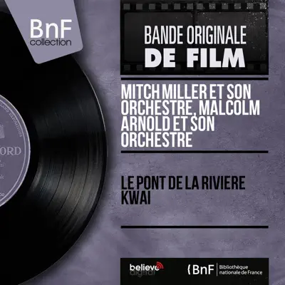 Le Pont de la rivière Kwaï (Original Motion Picture Soundtrack, Mono Version) - EP - Mitch Miller & His Orchestra Le Pont de la rivière Kwaï (Original Motion Picture Soundtrack, Mono Version) - EP - Mitch Miller & His Orchestra
