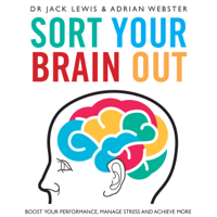 Jack Lewis & Adrian Webster - Sort Your Brain Out: Boost Your Performance, Manage Stress and Achieve More (Unabridged) artwork