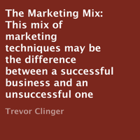 Trevor Clinger - The Marketing Mix: This Mix of Marketing Techniques May Be the Difference Between a Successful Business and an Unsuccessful One (Unabridged) artwork