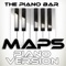 Maps (Piano Version) - The Piano Bar lyrics