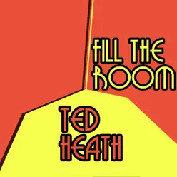 Fill the Room - Ted Heath Fill the Room - Ted Heath