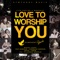 Love to Worship You (Live) [feat. Ps Djohan Handojo] artwork