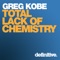 Total Lack of Chemistry (Bodyscrub Remix) - Greg Kobe lyrics