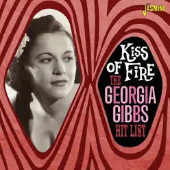 Hit List - Kiss of Fire - Georgia Gibbs Hit List - Kiss of Fire - Georgia Gibbs