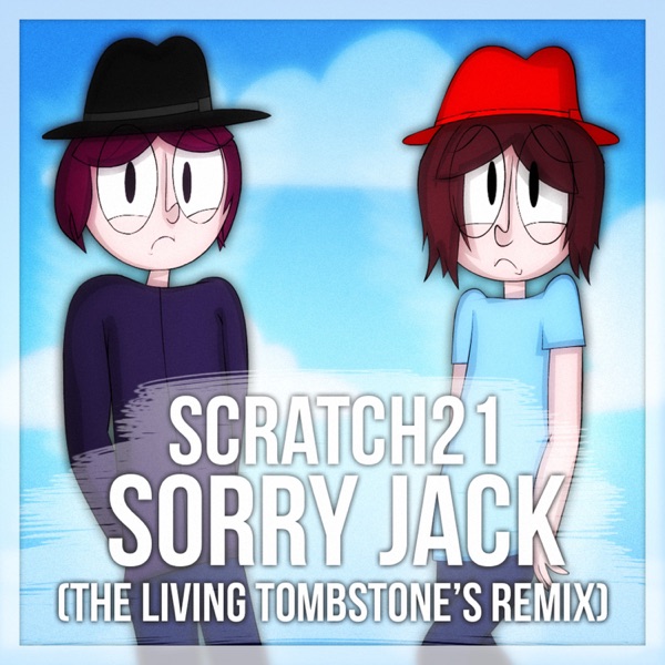 Sorry Jack (The Living Tombstone's Remix) - Scratch21 | Shazam