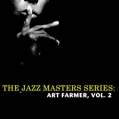 The Jazz Masters Series: Art Farmer, Vol. 2 - Art Farmer The Jazz Masters Series: Art Farmer, Vol. 2 - Art Farmer