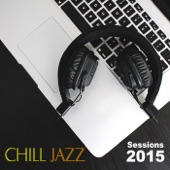 Chill Jazz Sessions 2015 - Soft Background Music, Soundtrack Piano & Jazz Guitar Shades, Lounge Music, Relaxing Instrumental Music, Study Music, Stress at Work artwork