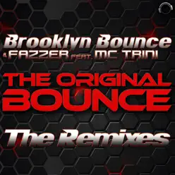 The Original Bounce (Remixes) featuring MC Trini - Brooklyn Bounce The Original Bounce (Remixes) featuring MC Trini - Brooklyn Bounce