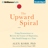 Alex Korb, PhD. - The Upward Spiral: Using Neuroscience to Reverse the Course of Depression, One Small Change at a Time (Unabridged) artwork