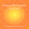 Lumen de lumine (Light of Light) - Dr. Joseph Michael Levry