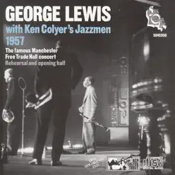 Manchester Free Trade Hall Concert 1957 - Rehearsal and Opening Half (feat. Ken Colyer's Jazzmen) - George Lewis Manchester Free Trade Hall Concert 1957 - Rehearsal and Opening Half (feat. Ken Colyer's Jazzmen) - George Lewis