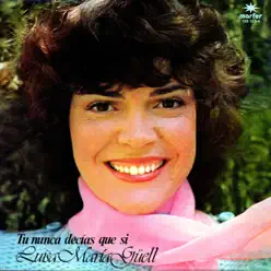 Tú Nunca Decías Que Si - Luisa María Güell Tú Nunca Decías Que Si - Luisa María Güell