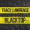 Blacktop - Tracy Lawrence lyrics