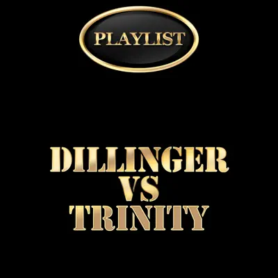 Dillinger vs Trinity Playlist - Dillinger