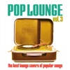 Pop Lounge, Vol. 3 (The Best Lounge Covers of Popular Songs)