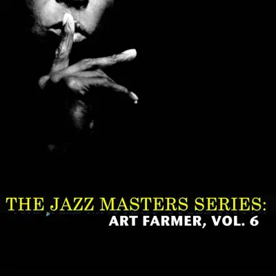 The Jazz Masters Series: Art Farmer, Vol. 6 - Art Farmer The Jazz Masters Series: Art Farmer, Vol. 6 - Art Farmer