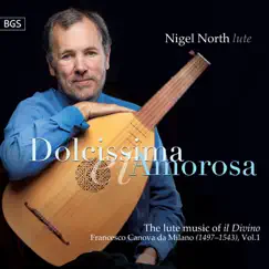 Dolcissima Et Amorosa: The Lute Music of Il Divino, Francesco Canova da Milano Vol.1 by Nigel North album reviews, ratings, credits