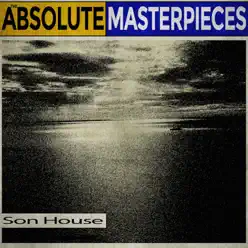 The Absolute Masterpieces - Son House