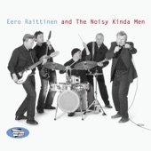 Eero Raittinen And The Noisy Kinda Men - Noisy Kind a Man