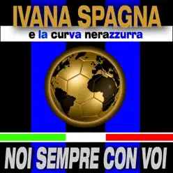 Noi... sempre con voi (Un cuore nerazzurro) [feat. La curva nerazzurra] - Single - Ivana Spagna