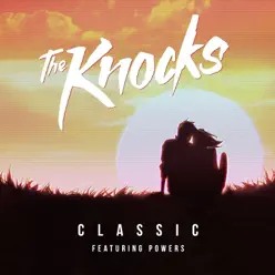Classic (feat. Powers) - Single - The Knocks Classic (feat. Powers) - Single - The Knocks