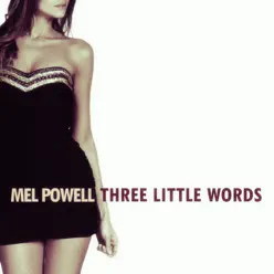 Three Little Words - Mel Powell Three Little Words - Mel Powell