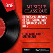 Debussy: Chansons de Bilitis & Ballade de François Villon No. 2 (Mono Version) - EP - Flore Wend & Odette Gartenlaub