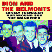 Dion & The Belmonts - Lonely Teenager, Runaround Sue, the Wanderer artwork