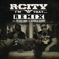 I'm That... (Remix) [feat. Beenie Man & Azealia Banks] - Single - R. City