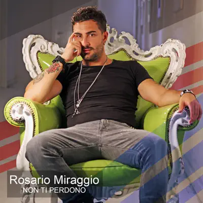 Non ti perdono - Single - Rosario Miraggio
