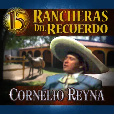 15 Rancheras del Recuerdo - Cornelio Reyna