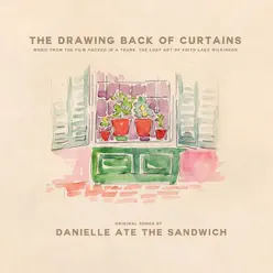 The Drawing Back of Curtains (Music from the Film "Packed in a Trunk: The Lost Art of Edith Lake Wilkinson") - Danielle Ate The Sandwich The Drawing Back of Curtains (Music from the Film "Packed in a Trunk: The Lost Art of Edith Lake Wilkinson") - Danielle Ate The Sandwich