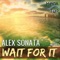 Wait for It (AFA Connection Crushed ZU:MA Remix) - Alex Sonata lyrics