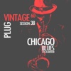 Vintage Plug 60: Session 38 - Chicago Blues