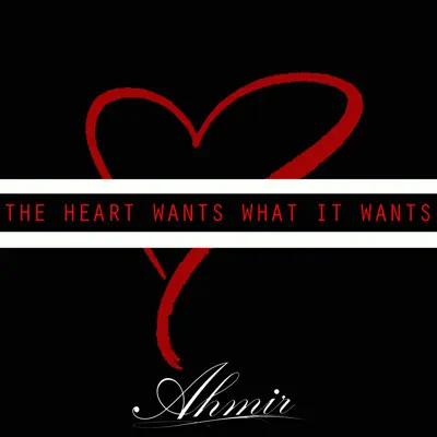 The Heart Wants What It Wants - Single - Ahmir