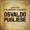 Los 25 Mejores Tangos De (feat. Orquesta de Osvaldo Pugliese) album lyrics, reviews, download