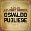 Los 25 Mejores Tangos De (feat. Orquesta de Osvaldo Pugliese)