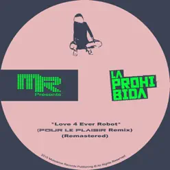Love 4 Ever Robot (Pour Le Plaisir Remix) [Remastered] - Single - La Prohibida