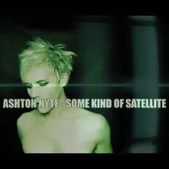 Some Kind of Satellite (Extended) - Ashton Nyte Some Kind of Satellite (Extended) - Ashton Nyte