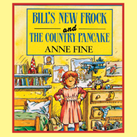 Anne Fine - Bill's New Frock & the Country Pancake (Unabridged) artwork