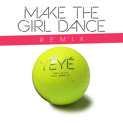 Ye Ye Ooh La La Prz Remix Make The Girl Dance Feat Ornette Shazam