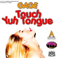 Touch Yuh Tongue - Single - Gage Touch Yuh Tongue - Single - Gage