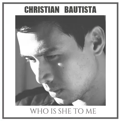Who Is She to Me - Single - Christian Bautista