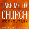 Take Me to Church (Extended Workout Mix) - The Workout Crew