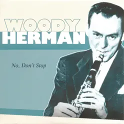 No. Don't Stop - Woody Herman