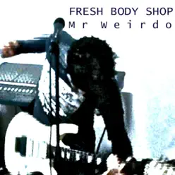 Mr Weirdo - Single - Fresh Body Shop Mr Weirdo - Single - Fresh Body Shop