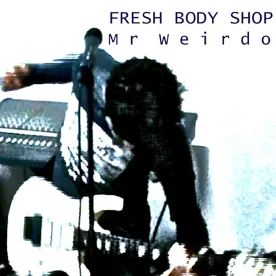 Mr Weirdo - Single - Fresh Body Shop