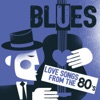 Blues: Love Songs from the 80s