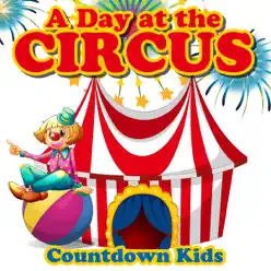 A Day at the Circus - The Countdown Kids A Day at the Circus - The Countdown Kids